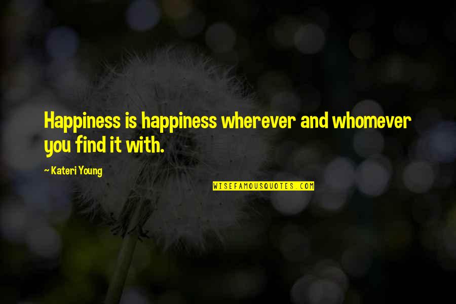 Khairul Advanced Quotes By Kateri Young: Happiness is happiness wherever and whomever you find