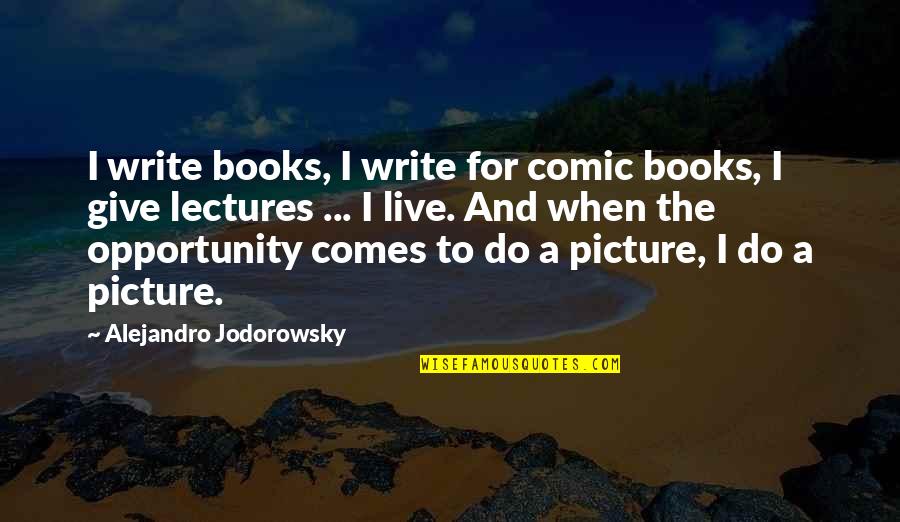 Khairul Quotes By Alejandro Jodorowsky: I write books, I write for comic books,