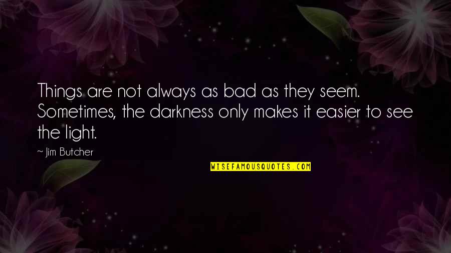 Khairul Quotes By Jim Butcher: Things are not always as bad as they