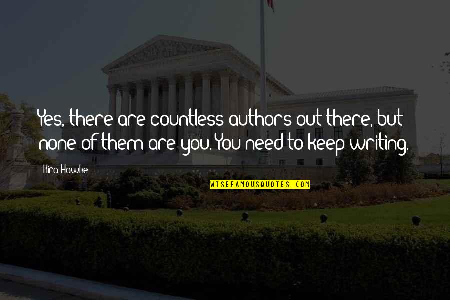 Khairul Quotes By Kira Hawke: Yes, there are countless authors out there, but