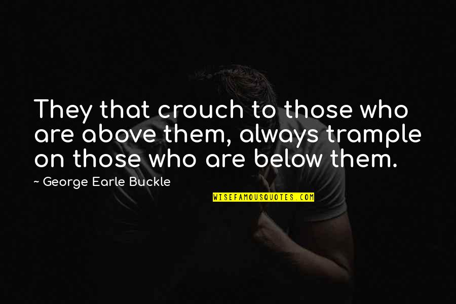 Khairy Jamaluddin Quotes By George Earle Buckle: They that crouch to those who are above