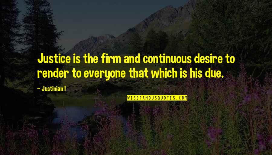 Khairy Jamaluddin Quotes By Justinian I: Justice is the firm and continuous desire to Khairy Jamaluddin Quotes By Justinian I: Justice is the firm and continuous desire to