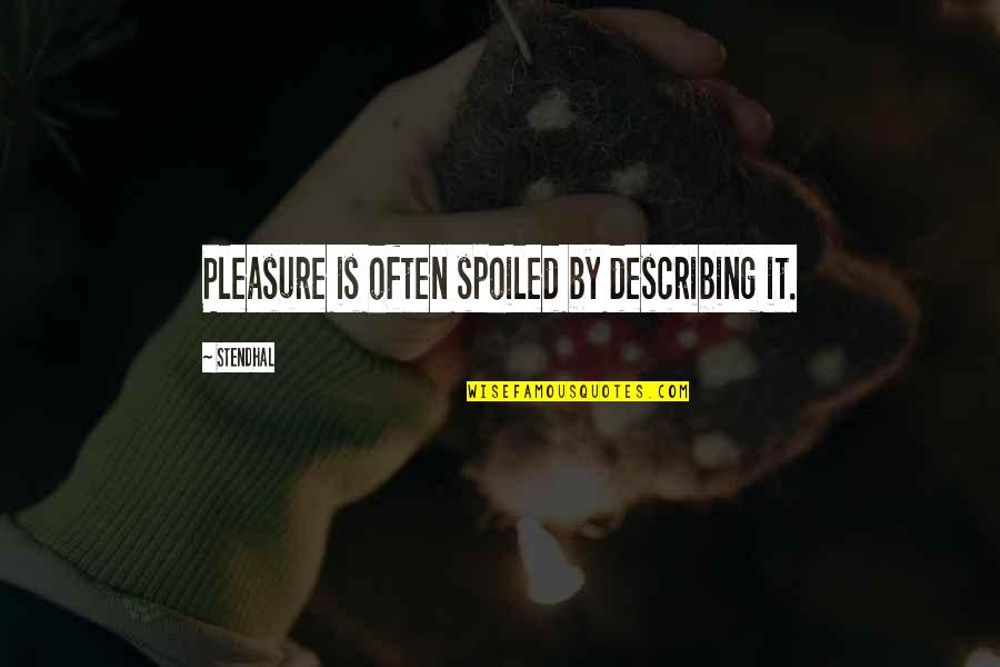 Khairy Jamaluddin Quotes By Stendhal: Pleasure is often spoiled by describing it. Khairy Jamaluddin Quotes By Stendhal: Pleasure is often spoiled by describing it.