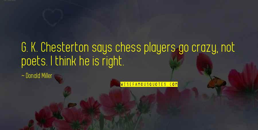 Khaitan Fan Quotes By Donald Miller: G. K. Chesterton says chess players go crazy,