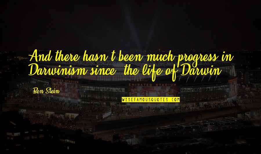 Khajehnouri Quotes By Ben Stein: And there hasn't been much progress in Darwinism