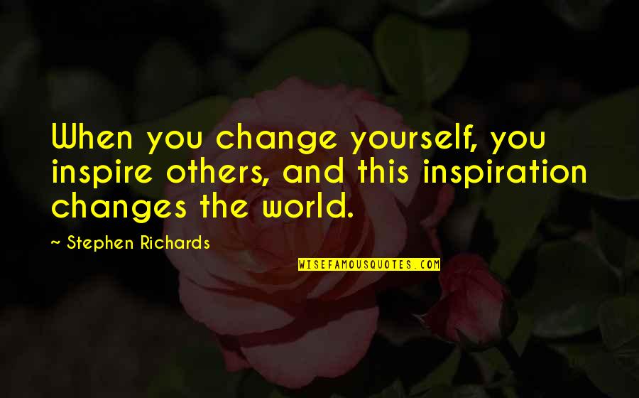 Khaki Green Quotes By Stephen Richards: When you change yourself, you inspire others, and
