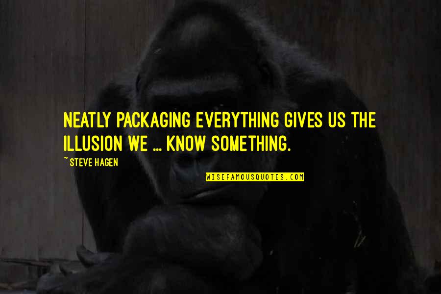 Khaki Jeans Quotes By Steve Hagen: Neatly packaging everything gives us the illusion we