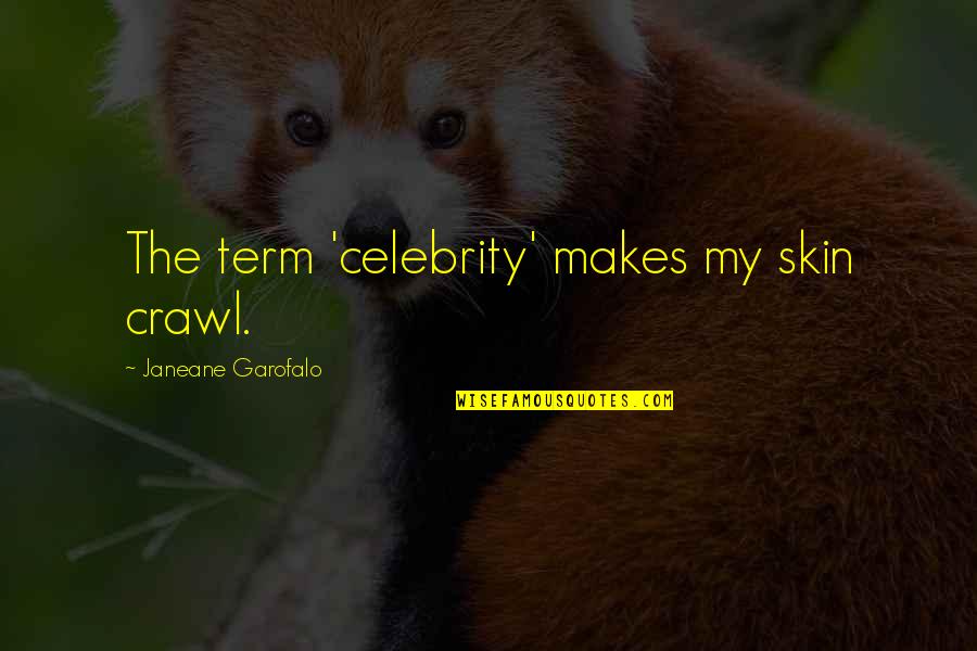 Khaki Quotes By Janeane Garofalo: The term 'celebrity' makes my skin crawl.