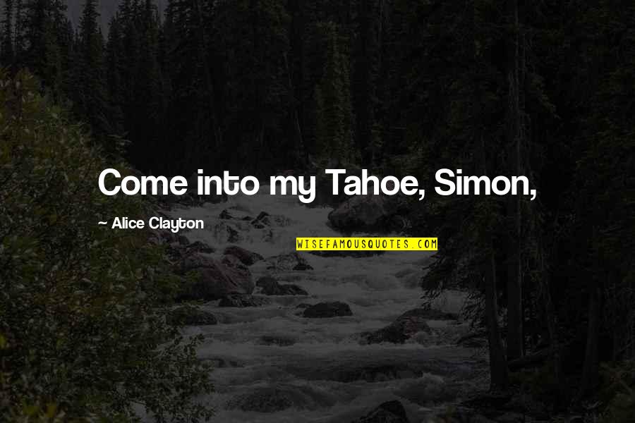 Khala Ko Quotes By Alice Clayton: Come into my Tahoe, Simon,