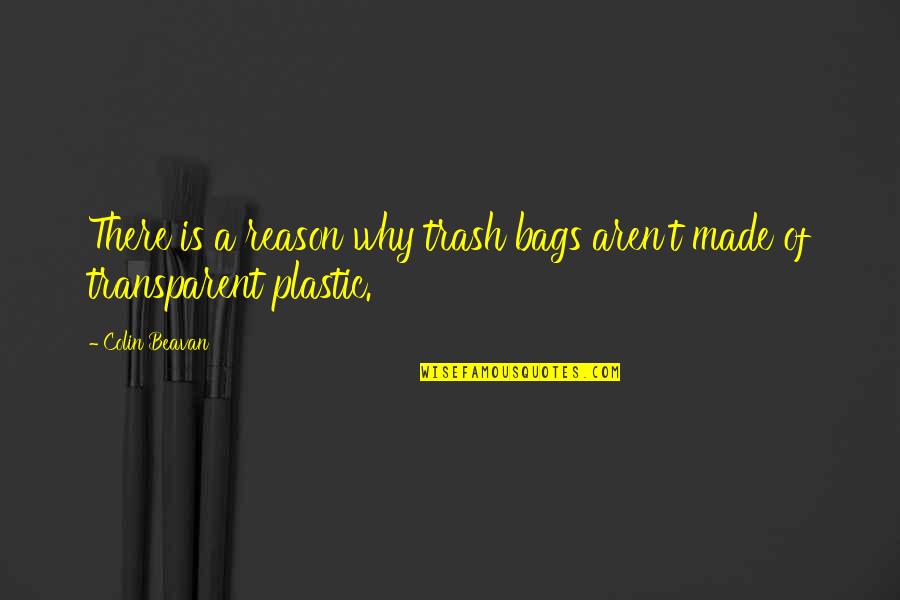 Khalayak Humas Quotes By Colin Beavan: There is a reason why trash bags aren't
