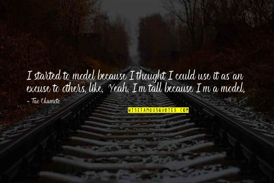 Khalayak Humas Quotes By Tao Okamoto: I started to model because I thought I Khalayak Humas Quotes By Tao Okamoto: I started to model because I thought I