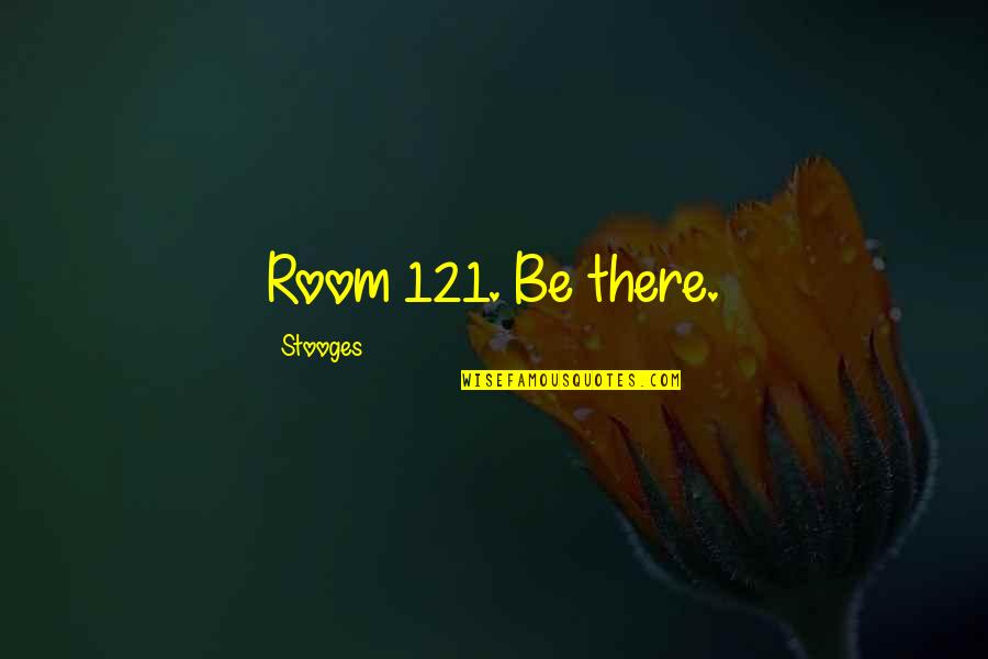 Khaldoon Alaswad Quotes By Stooges: Room 121. Be there. Khaldoon Alaswad Quotes By Stooges: Room 121. Be there.