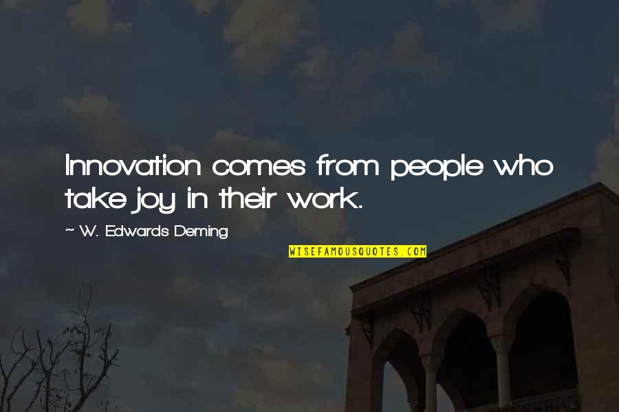 Khaldoon Alaswad Quotes By W. Edwards Deming: Innovation comes from people who take joy in