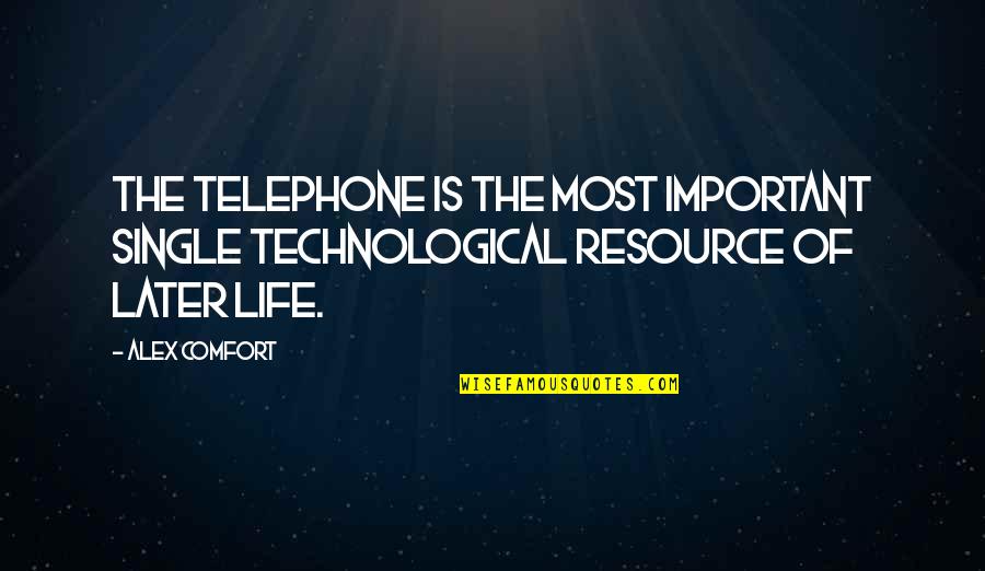 Khaldoun Asfari Quotes By Alex Comfort: The telephone is the most important single technological