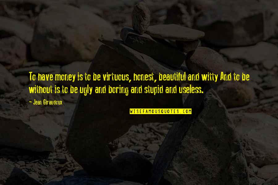Khaldun Ultima Quotes By Jean Giraudoux: To have money is to be virtuous, honest,