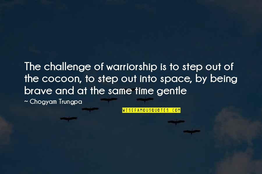 Khaldunia Quotes By Chogyam Trungpa: The challenge of warriorship is to step out Khaldunia Quotes By Chogyam Trungpa: The challenge of warriorship is to step out