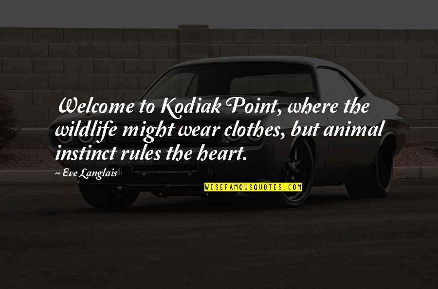 Khaleb Quotes By Eve Langlais: Welcome to Kodiak Point, where the wildlife might