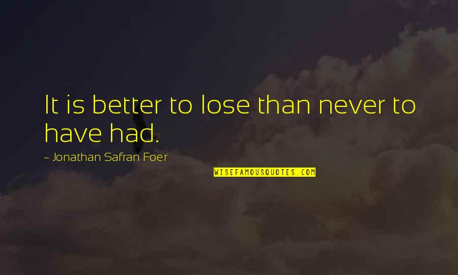 Khaleb Quotes By Jonathan Safran Foer: It is better to lose than never to