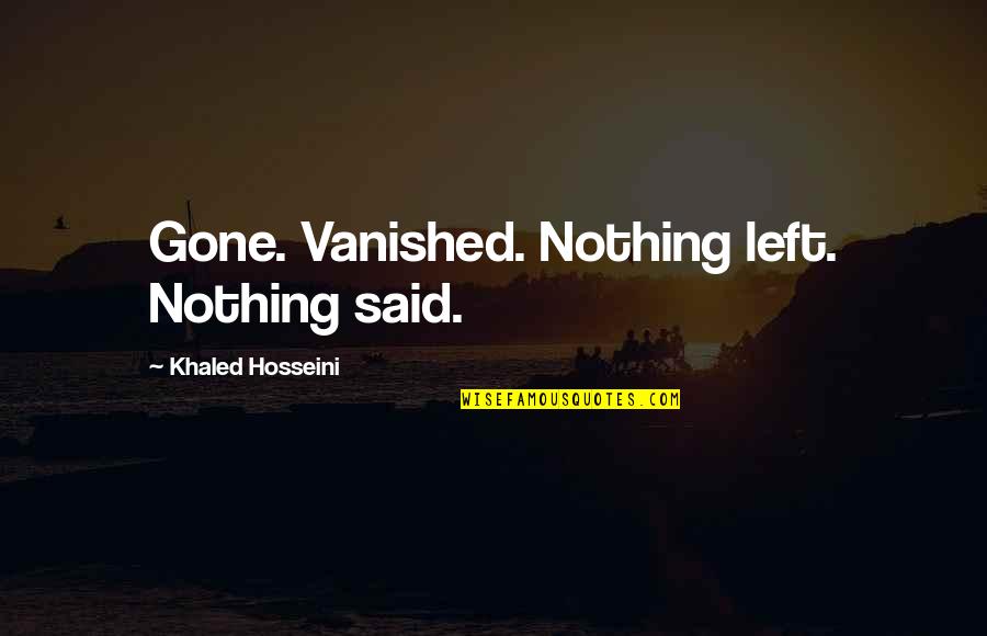 Khaled Hosseini Quotes By Khaled Hosseini: Gone. Vanished. Nothing left. Nothing said.
