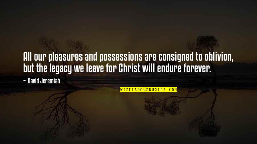 Khaled Mashal Quotes By David Jeremiah: All our pleasures and possessions are consigned to