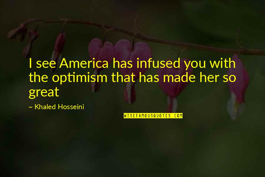 Khaled Quotes By Khaled Hosseini: I see America has infused you with the