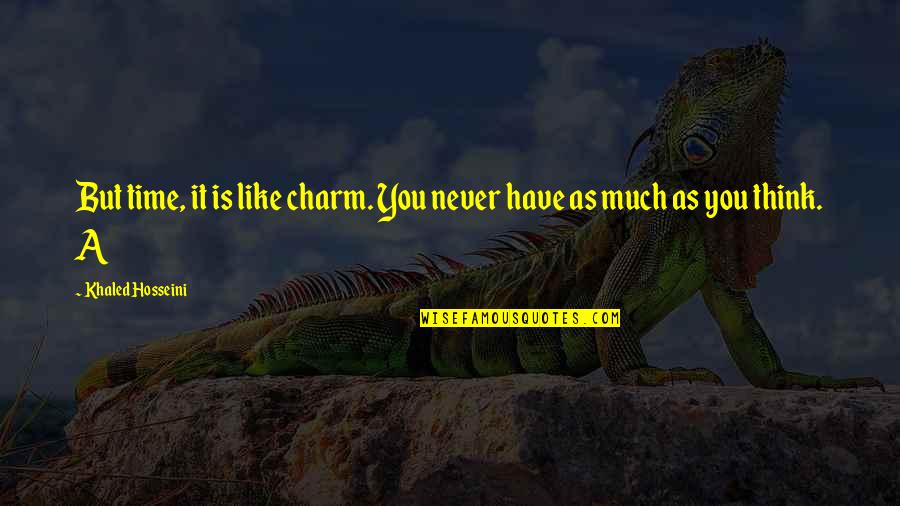 Khaled Quotes By Khaled Hosseini: But time, it is like charm. You never