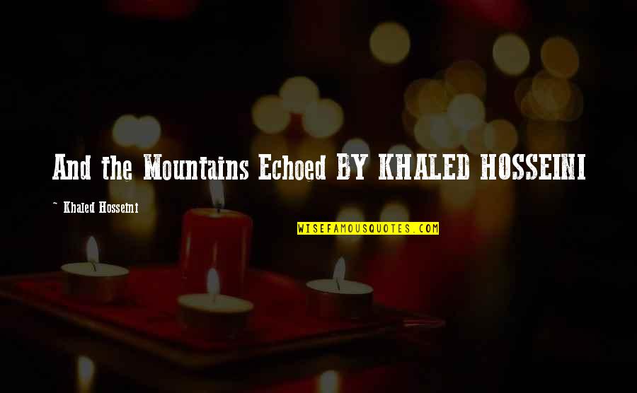 Khaled Quotes By Khaled Hosseini: And the Mountains Echoed BY KHALED HOSSEINI