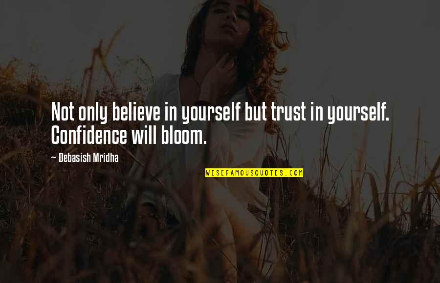 Khaleda Zia Quotes By Debasish Mridha: Not only believe in yourself but trust in