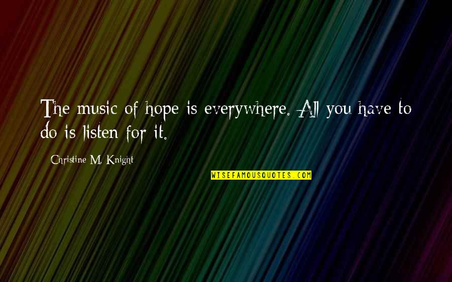 Khaledigallery Quotes By Christine M. Knight: The music of hope is everywhere. All you