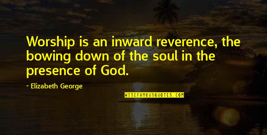 Khaledigallery Quotes By Elizabeth George: Worship is an inward reverence, the bowing down