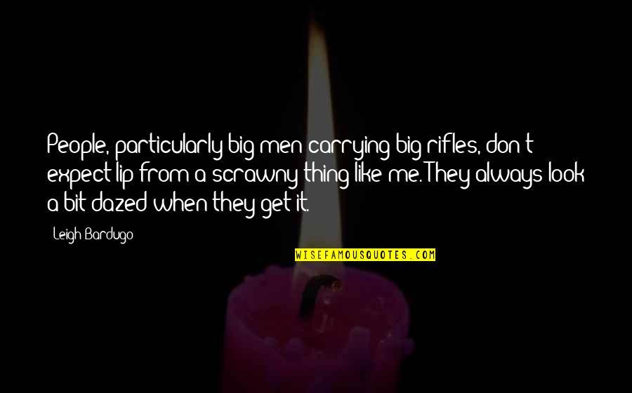 Khaledigallery Quotes By Leigh Bardugo: People, particularly big men carrying big rifles, don't