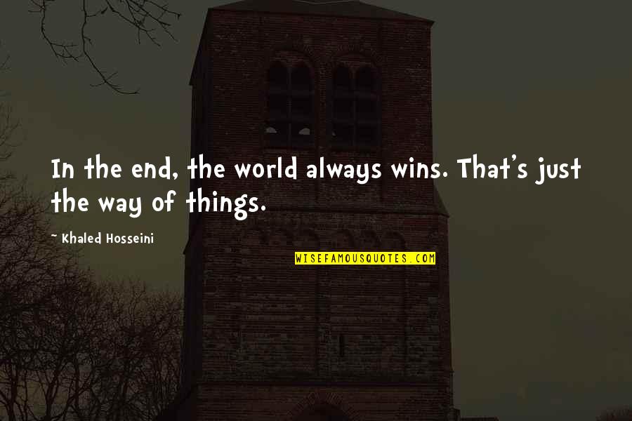 Khaled's Quotes By Khaled Hosseini: In the end, the world always wins. That's