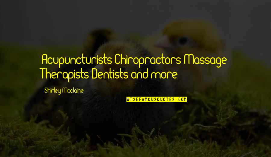 Khaleds Son Quotes By Shirley Maclaine: Acupuncturists Chiropractors Massage Therapists Dentists and more! Khaleds Son Quotes By Shirley Maclaine: Acupuncturists Chiropractors Massage Therapists Dentists and more!