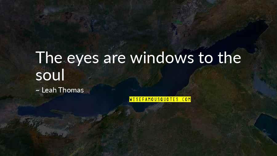 Khaleel Anderson Quotes By Leah Thomas: The eyes are windows to the soul Khaleel Anderson Quotes By Leah Thomas: The eyes are windows to the soul