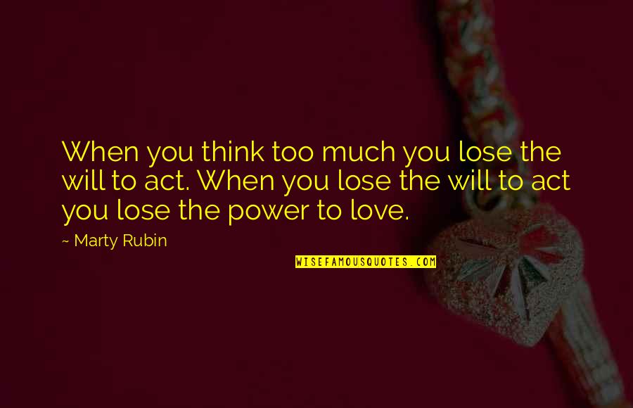 Khaleel Anderson Quotes By Marty Rubin: When you think too much you lose the Khaleel Anderson Quotes By Marty Rubin: When you think too much you lose the