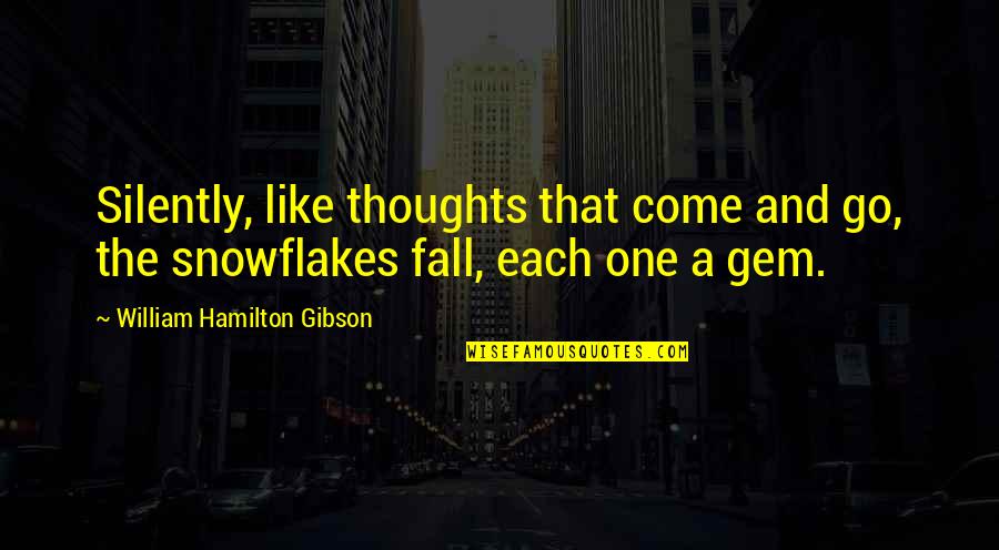 Khaleeq Everett Quotes By William Hamilton Gibson: Silently, like thoughts that come and go, the