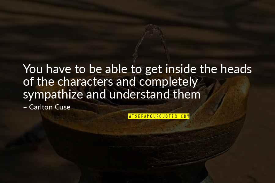 Khaleesi And Drogo Love Quotes By Carlton Cuse: You have to be able to get inside Khaleesi And Drogo Love Quotes By Carlton Cuse: You have to be able to get inside
