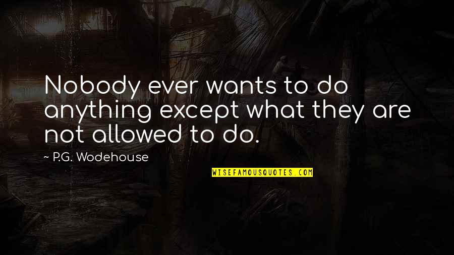 Khaleesi And Drogo Love Quotes By P.G. Wodehouse: Nobody ever wants to do anything except what