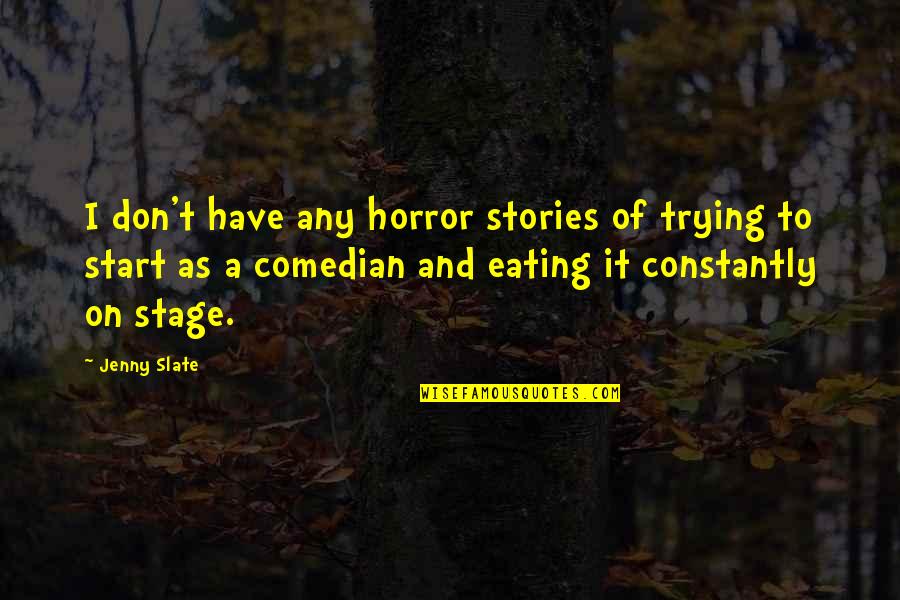 Khaleh Sima Quotes By Jenny Slate: I don't have any horror stories of trying