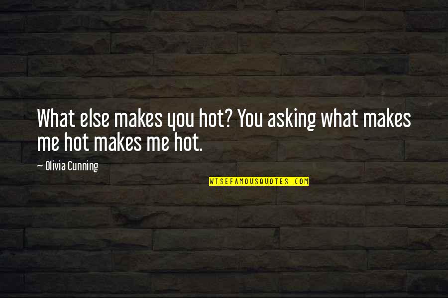 Khaleh Sima Quotes By Olivia Cunning: What else makes you hot? You asking what