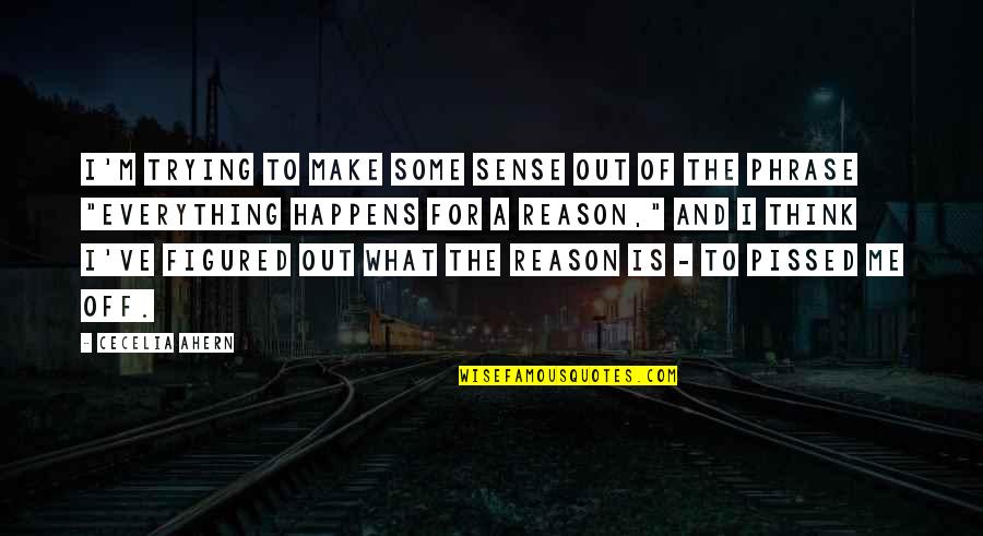Khaleh Sooske Quotes By Cecelia Ahern: I'm trying to make some sense out of