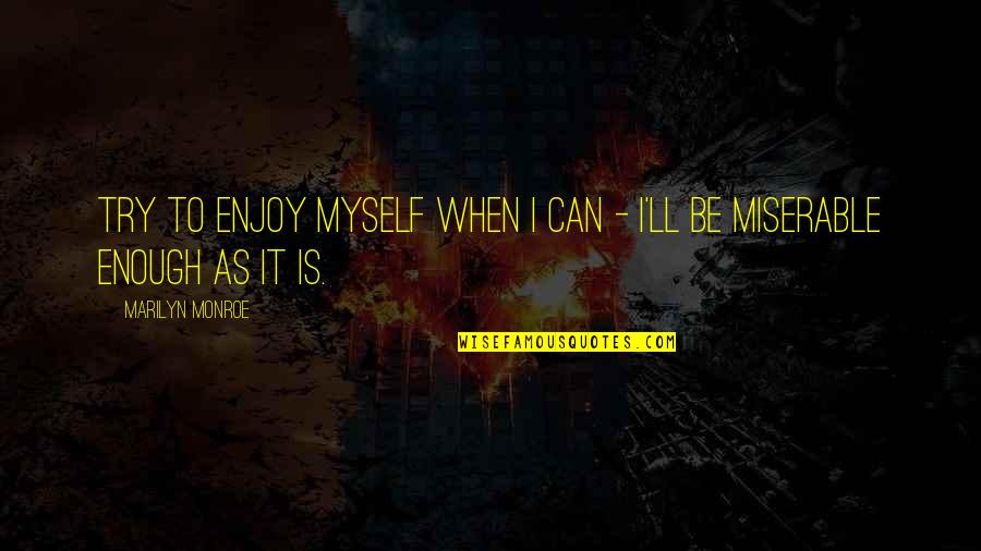 Khalen Saunders Quotes By Marilyn Monroe: Try to enjoy myself when I can - Khalen Saunders Quotes By Marilyn Monroe: Try to enjoy myself when I can -