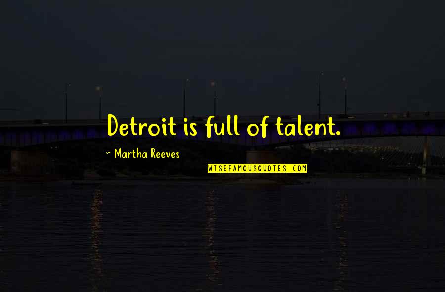 Khalepa Quotes By Martha Reeves: Detroit is full of talent. Khalepa Quotes By Martha Reeves: Detroit is full of talent.