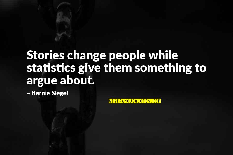Khalfani Quotes By Bernie Siegel: Stories change people while statistics give them something