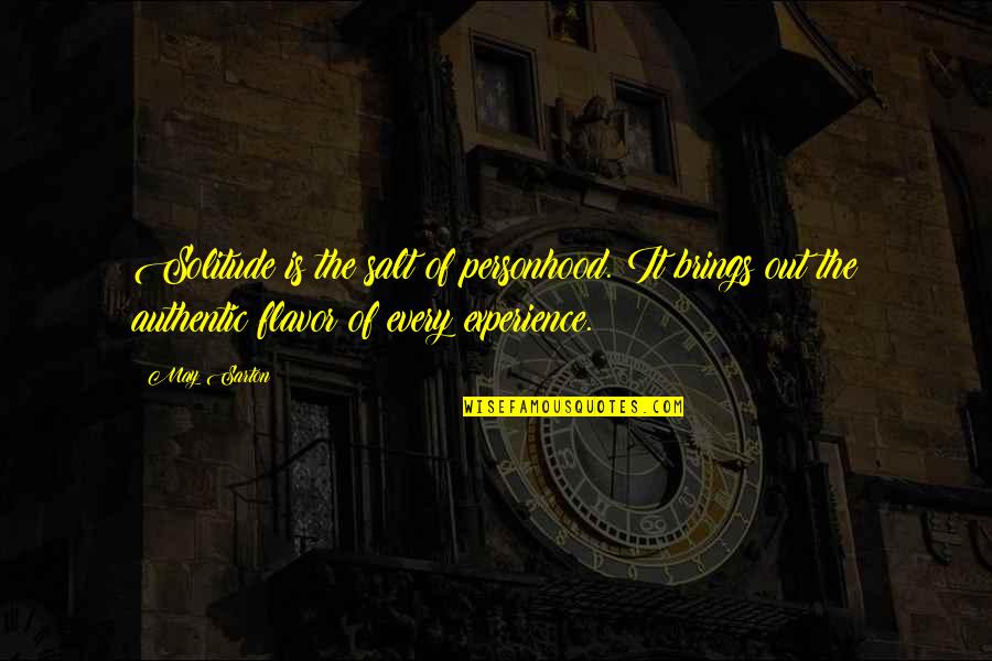Khalfani Quotes By May Sarton: Solitude is the salt of personhood. It brings Khalfani Quotes By May Sarton: Solitude is the salt of personhood. It brings