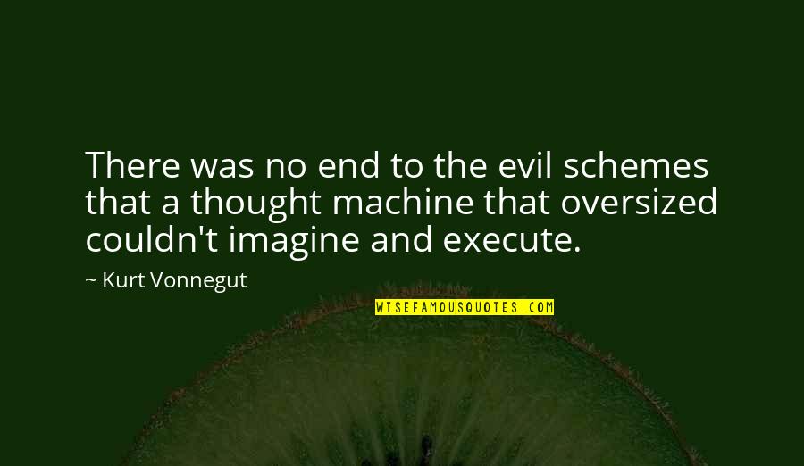 Khalfaoui B Quotes By Kurt Vonnegut: There was no end to the evil schemes