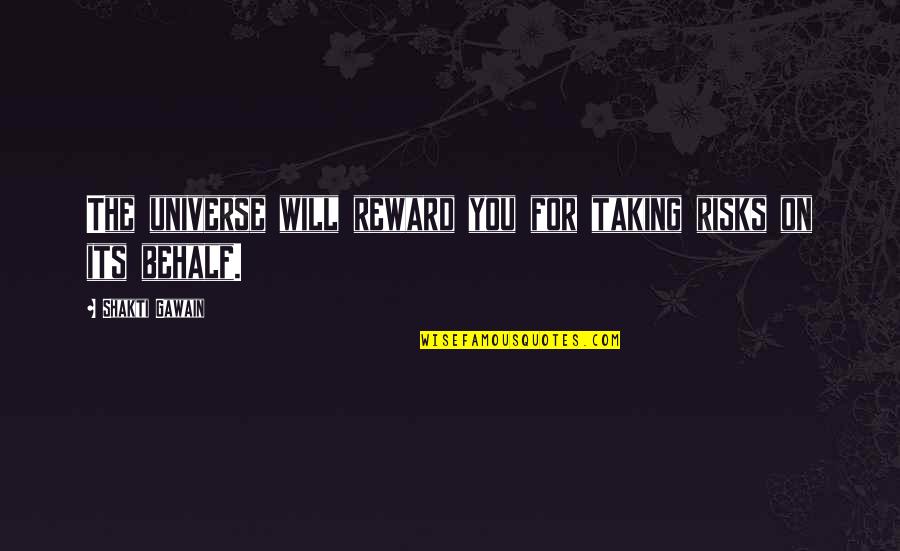 Khalfaoui B Quotes By Shakti Gawain: The universe will reward you for taking risks Khalfaoui B Quotes By Shakti Gawain: The universe will reward you for taking risks