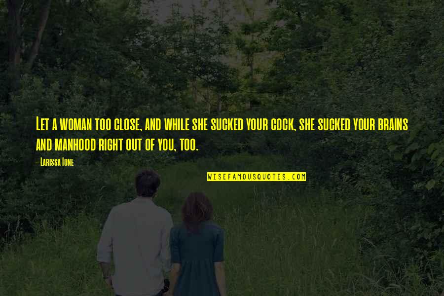 Khalfit Quotes By Larissa Ione: Let a woman too close, and while she Khalfit Quotes By Larissa Ione: Let a woman too close, and while she