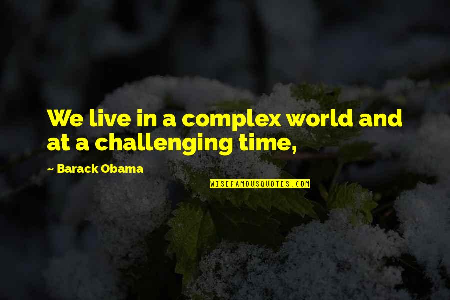 Khalia Campbell Quotes By Barack Obama: We live in a complex world and at Khalia Campbell Quotes By Barack Obama: We live in a complex world and at