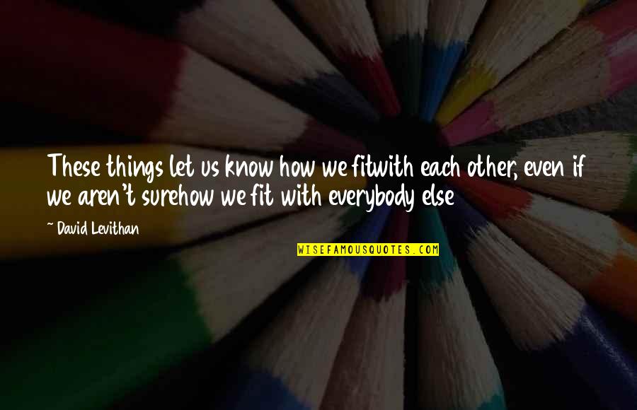 Khalia Collier Quotes By David Levithan: These things let us know how we fitwith Khalia Collier Quotes By David Levithan: These things let us know how we fitwith